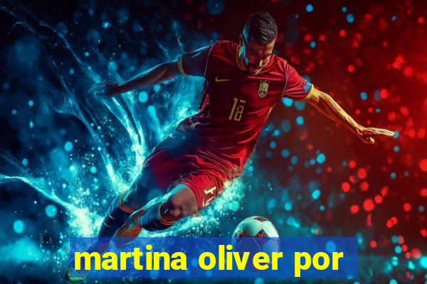 martina oliver por
